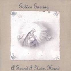 Golden Earring : A Sound I Never Heard